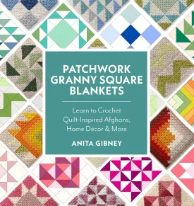 Patchwork Granny Square Blankets: Learn to Crochet Quilt-Inspired Throws, Home Decor, and More12 Crocheted Quilt Blocks, Endless Possibilities Paperback  November 18, 2025